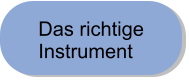 Das richtige Instrument