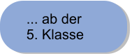 ... ab der  5. Klasse