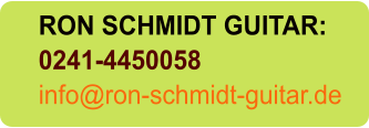 RON SCHMIDT GUITAR: 0241-4450058 info@ron-schmidt-guitar.de