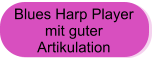 Blues Harp Player  mit guter  Artikulation